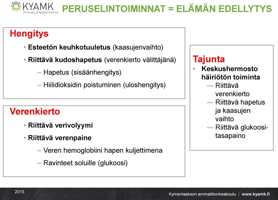 verivolyymi Riittävä verenpaine Veren hemoglobiini hapen kuljettimena Ravinteet soluille (glukoosi) Tajunta