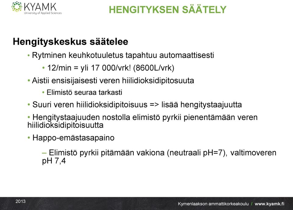 (8600L/vrk) Aistii ensisijaisesti veren hiilidioksidipitosuuta Elimistö seuraa tarkasti Suuri veren