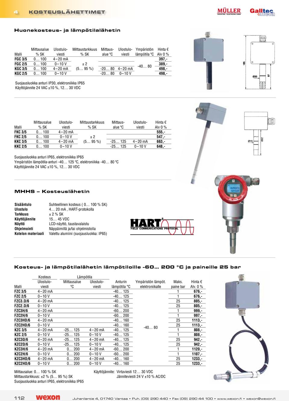 30 VDC Mittausalue % SK Ulostuloviesti Mittaustarkkuus % SK Mittausalue ºC Ulostuloviesti FKC 3/5 0 100 4 20 ma 555,- FKC 2/5 0 100 0 10 V ± 2 547,- KKC 3/5 0 100 4 20 ma (5 95 %) -25 125 4 20 ma