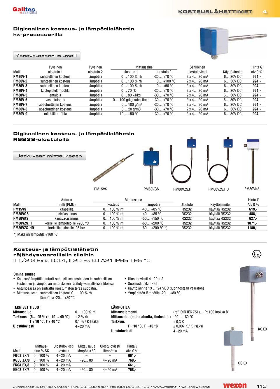 suhteellinen kosteus lämpötila 0 100 % rh 0 +50 C 2 x 4 20 ma 6 30V DC 994,- PM80V-4 kastepistelämpötila lämpötila 0 70 C -30 +70 C 2 x 4 20 ma 6 30V DC 994,- PM80V-5 entalpia lämpötila 0 80 kj/kg