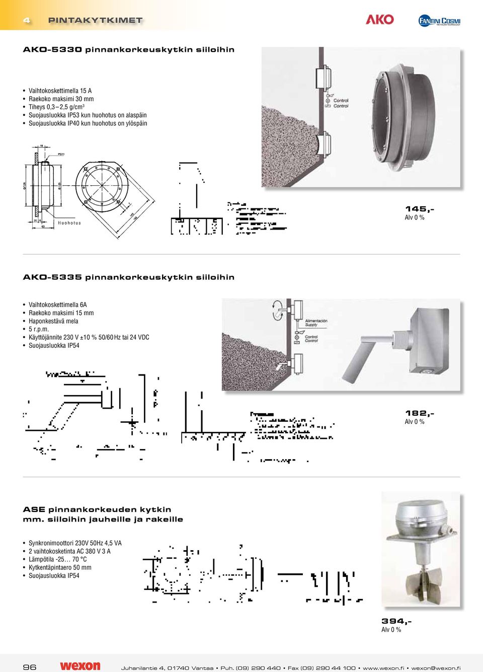 lla 6A Raekoko maksimi 15 mm Haponkestävä mela 5 r.p.m. Käyttöjännite 230 V ±10 % 50/60 Hz tai 24 VDC Suojausluokka IP54 182,- ASE pinnankorkeuden kytkin mm.