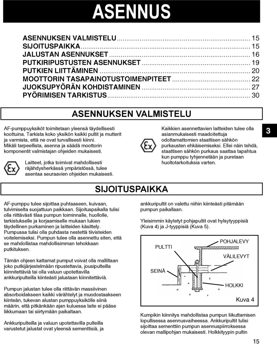 Tarkista koko yksikön kaikki pultit ja mutterit ja varmista, että ne ovat turvallisesti kiinni. Mikäli tarpeellista, asenna ja säädä moottorin komponentit valmistajan ohjeiden mukaisesti.