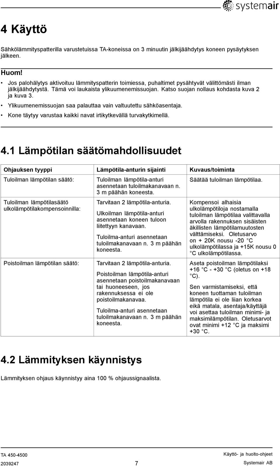 Katso suojan nollaus kohdasta kuva 2 ja kuva 3. Ylikuumenemissuojan saa palauttaa vain valtuutettu sähköasentaja. Kone täytyy varustaa kaikki navat irtikytkevällä turvakytkimellä. 4.