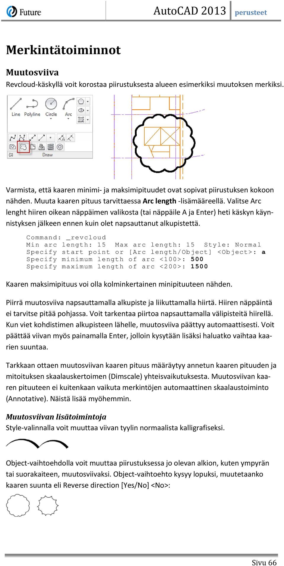 Valitse Arc lenght hiiren oikean näppäimen valikosta (tai näppäile A ja Enter) heti käskyn käynnistyksen jälkeen ennen kuin olet napsauttanut alkupistettä.