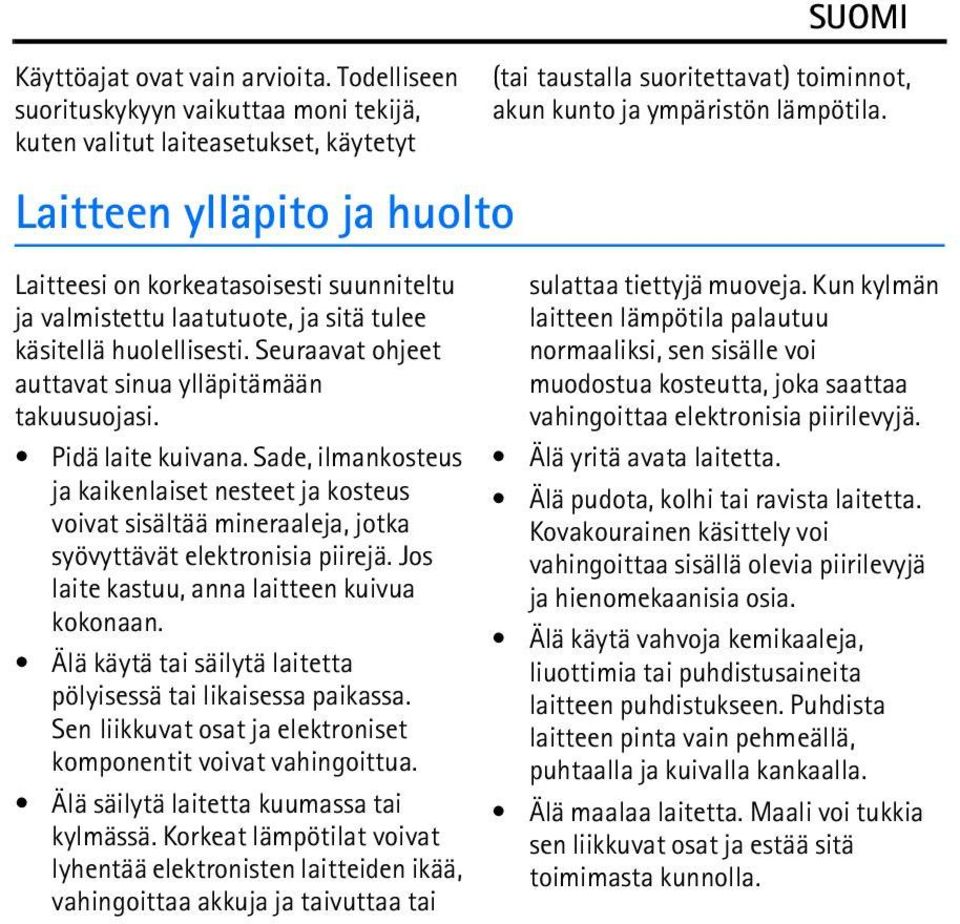 käsitellä huolellisesti. Seuraavat ohjeet auttavat sinua ylläpitämään takuusuojasi. Pidä laite kuivana.