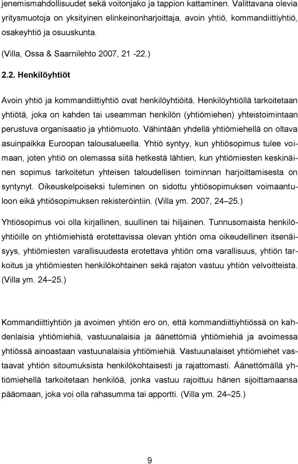 Henkilöyhtiöllä tarkoitetaan yhtiötä, joka on kahden tai useamman henkilön (yhtiömiehen) yhteistoimintaan perustuva organisaatio ja yhtiömuoto.