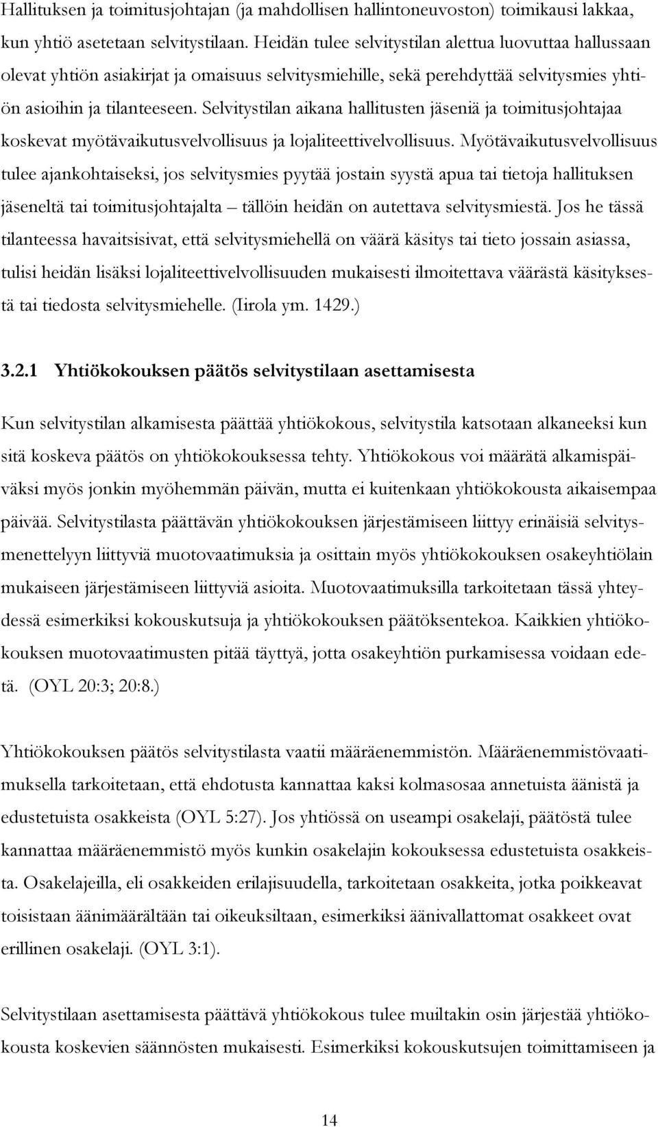 Selvitystilan aikana hallitusten jäseniä ja toimitusjohtajaa koskevat myötävaikutusvelvollisuus ja lojaliteettivelvollisuus.