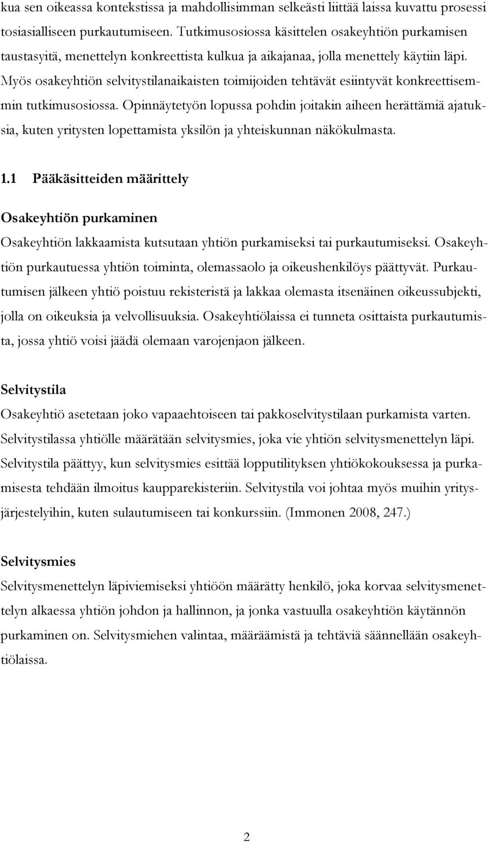 Myös osakeyhtiön selvitystilanaikaisten toimijoiden tehtävät esiintyvät konkreettisemmin tutkimusosiossa.