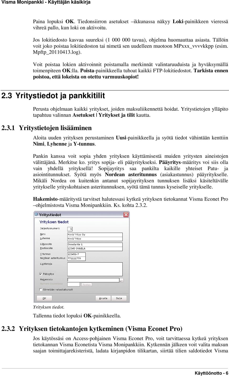 Voit poistaa lokien aktivoinnit poistamalla merkinnät valintaruuduista ja hyväksymällä toimenpiteen OK:lla. Poista-painikkeella tuhoat kaikki FTP-lokitiedostot.