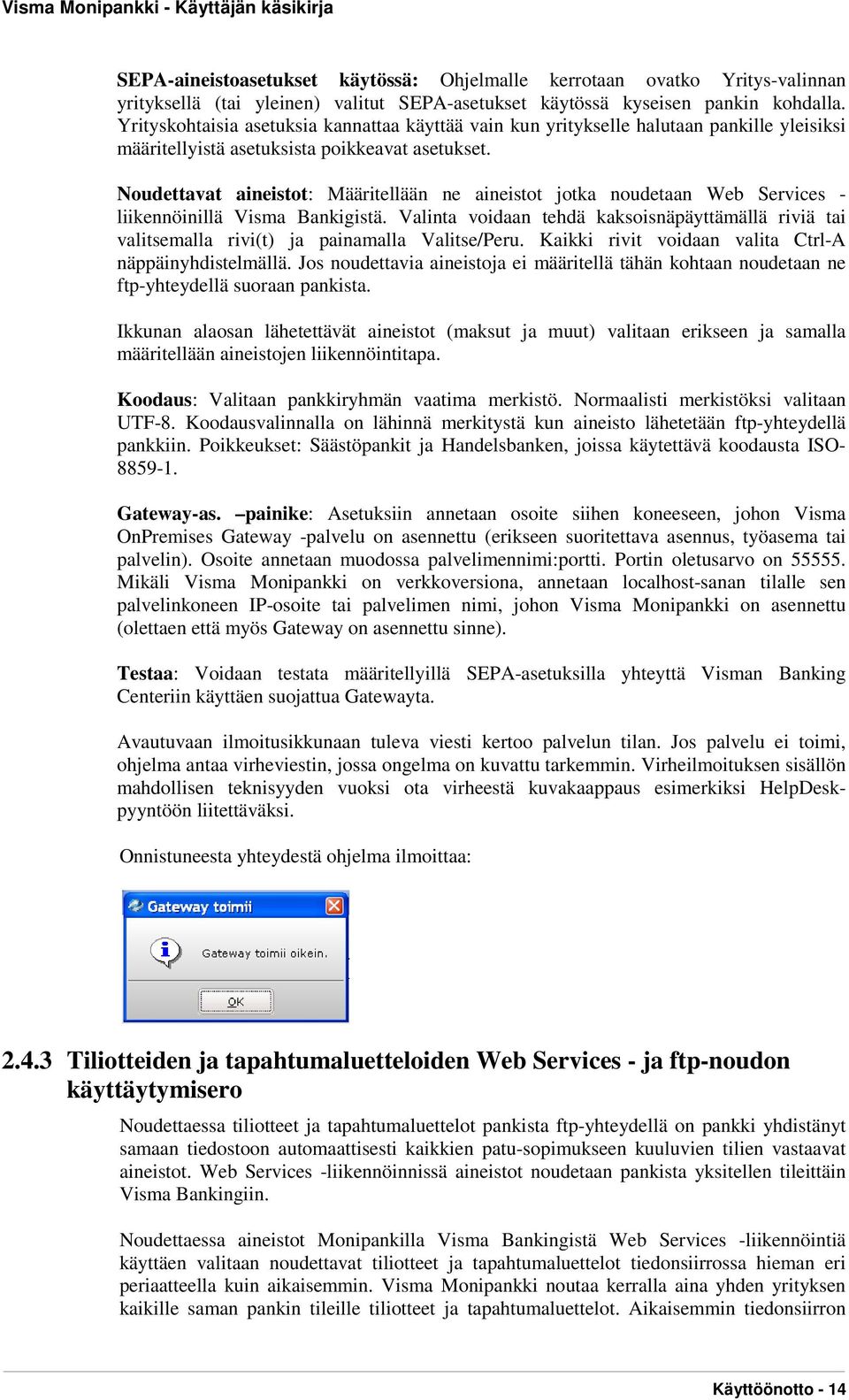 Noudettavat aineistot: Määritellään ne aineistot jotka noudetaan Web Services - liikennöinillä Visma Bankigistä.