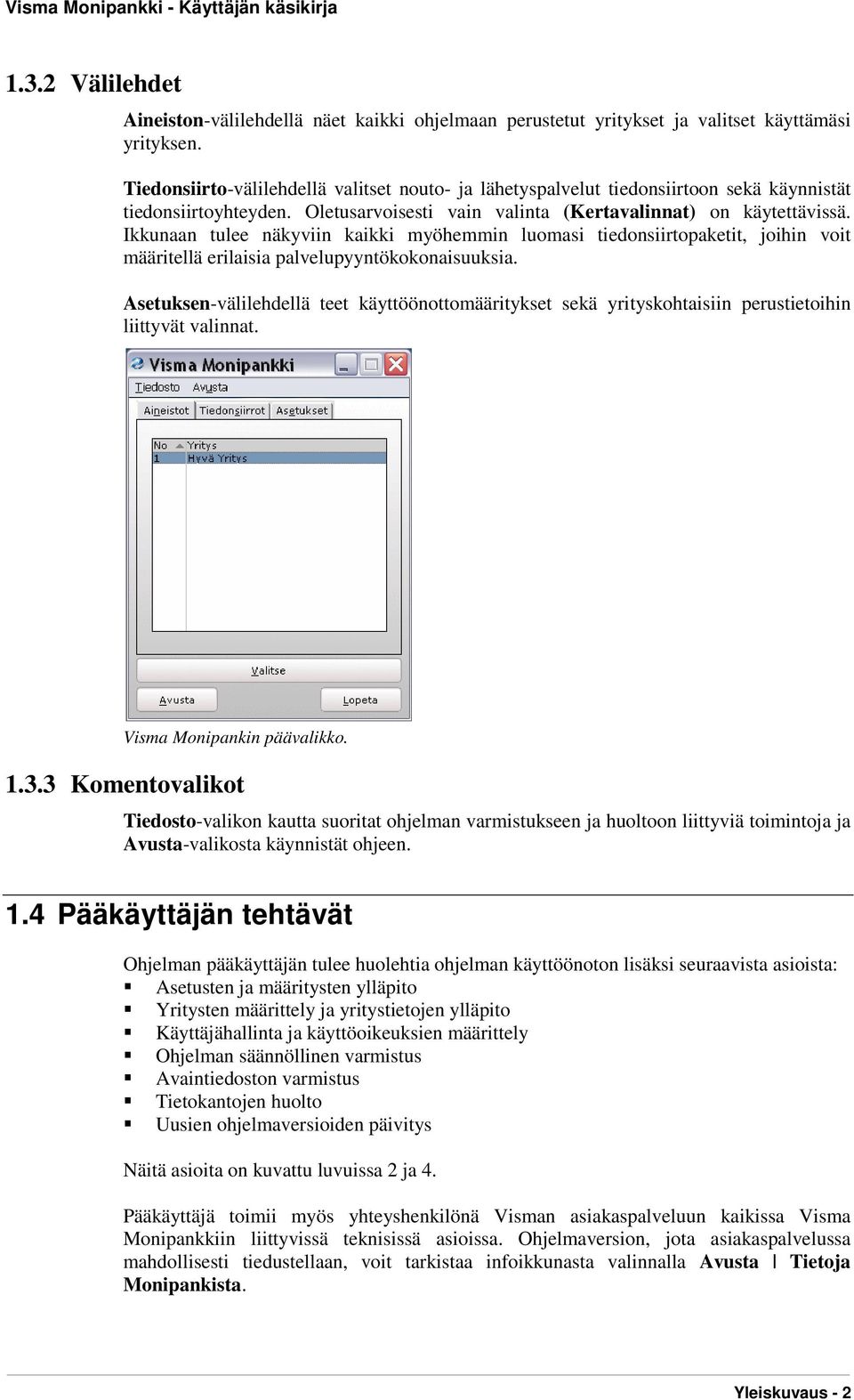 Ikkunaan tulee näkyviin kaikki myöhemmin luomasi tiedonsiirtopaketit, joihin voit määritellä erilaisia palvelupyyntökokonaisuuksia.