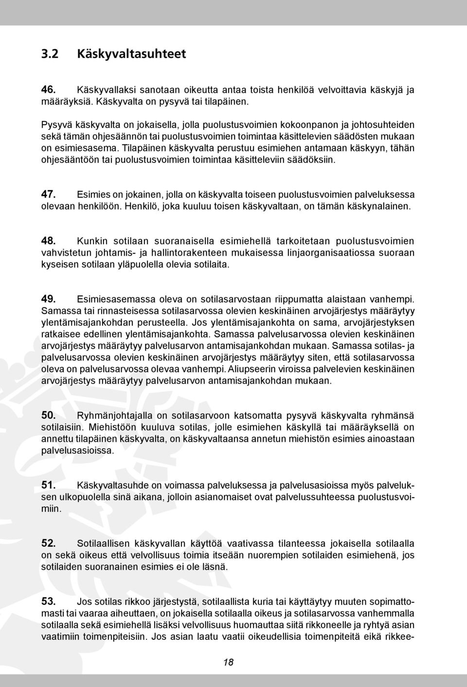 Tilapäinen käskyvalta perustuu esimiehen antamaan käskyyn, tähän ohjesääntöön tai puolustusvoimien toimintaa käsitteleviin säädöksiin. 47.