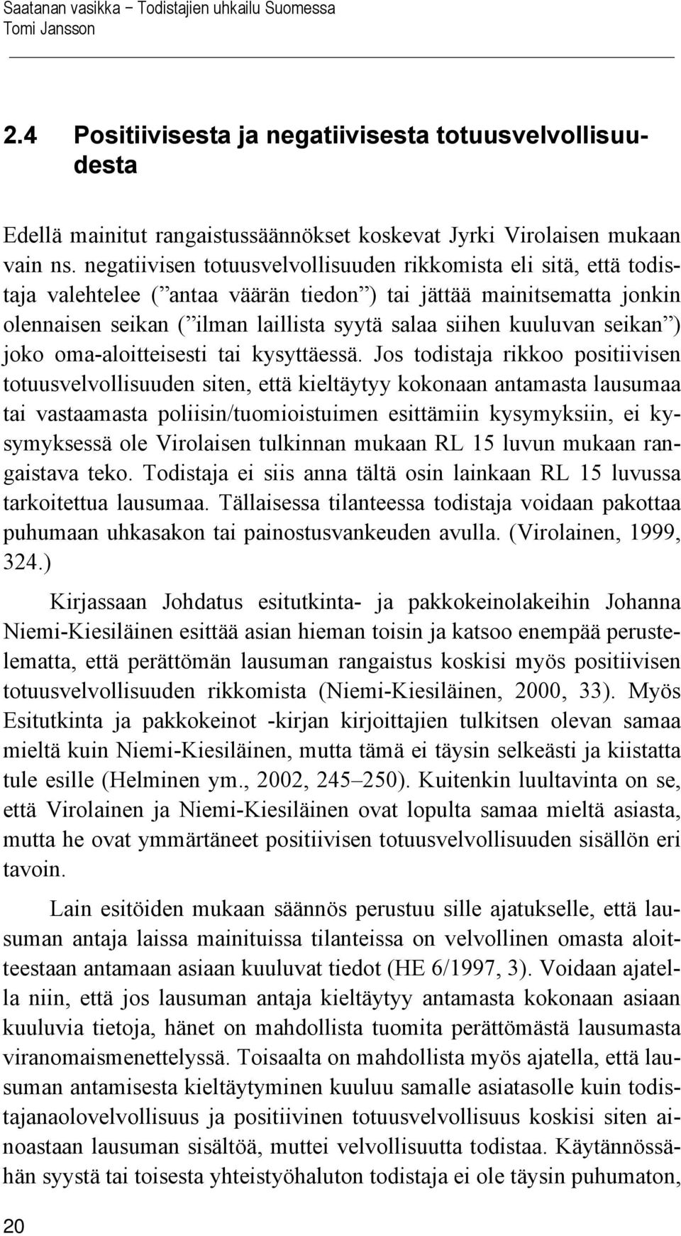 kuuluvan seikan ) joko oma-aloitteisesti tai kysyttäessä.