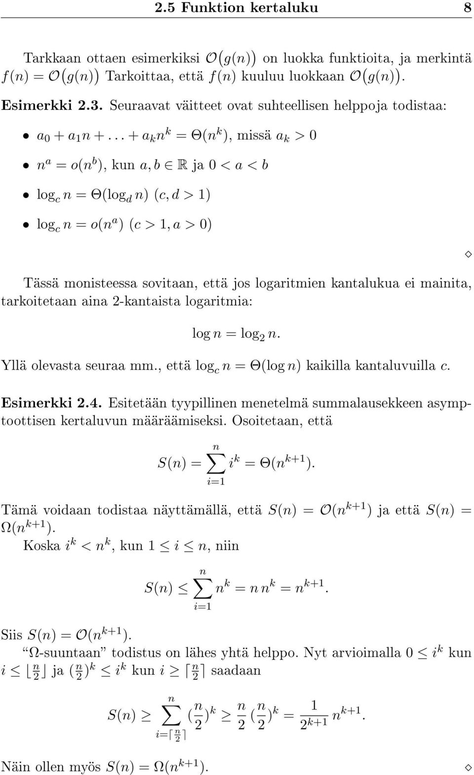 .. + a k n k = Θ(n k ), missä a k > 0 n a = o(n b ), kun a, b R ja 0 < a < b log c n = Θ(log d n) (c, d > 1) log c n = o(n a ) (c > 1, a > 0) Tässä monisteessa sovitaan, että jos logaritmien