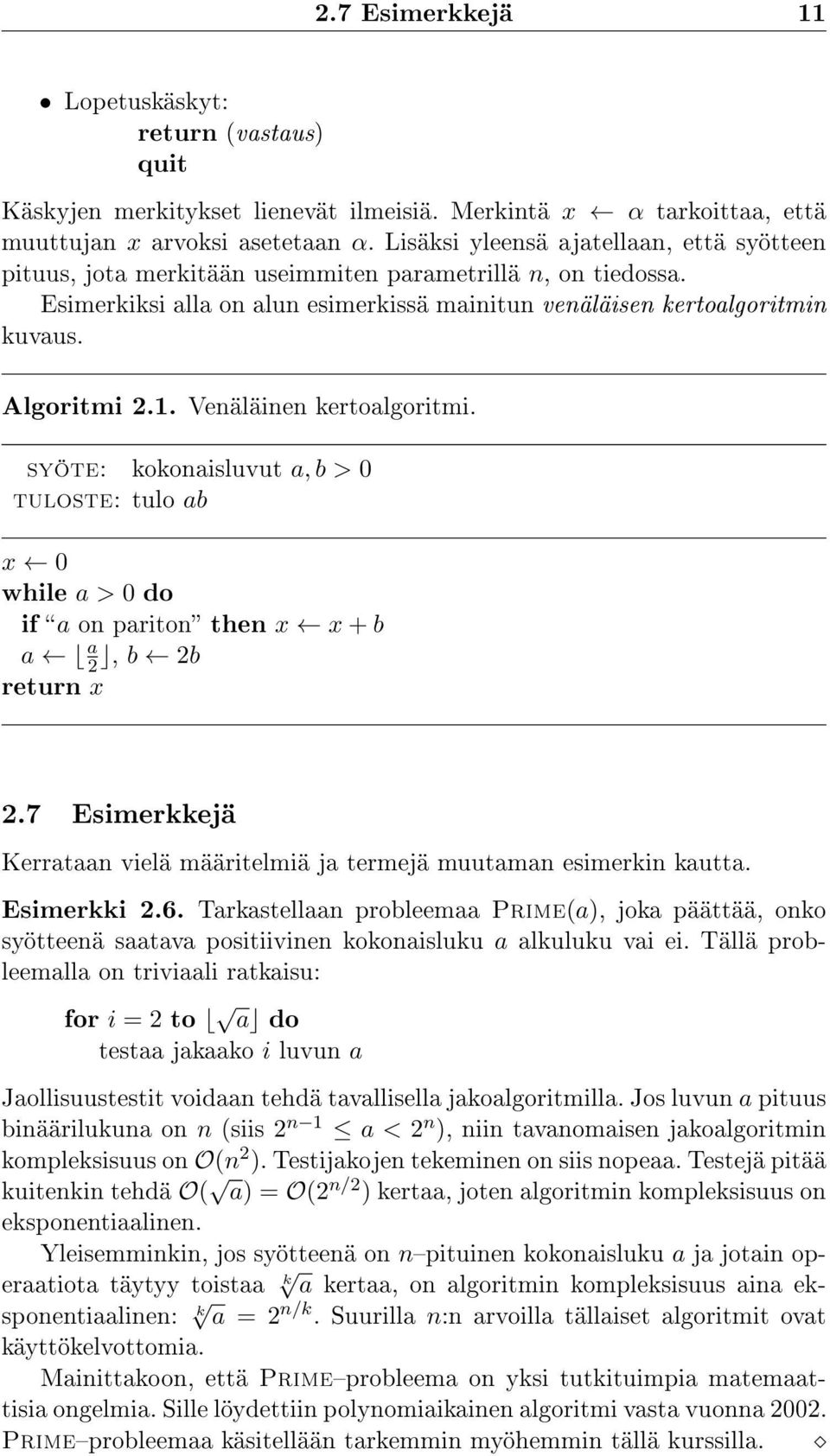 Venäläinen kertoalgoritmi. syöte: kokonaisluvut a, b > 0 tuloste: tulo ab x 0 while a > 0 do if a on pariton then x x + b a a 2, b 2b return x 2.