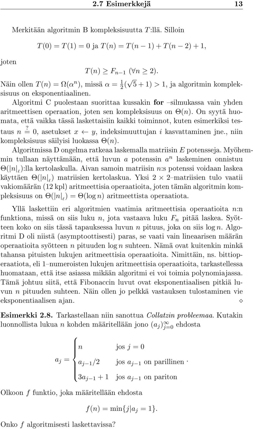 Algoritmi C puolestaan suorittaa kussakin for silmukassa vain yhden aritmeettisen operaation, joten sen kompleksisuus on Θ(n).