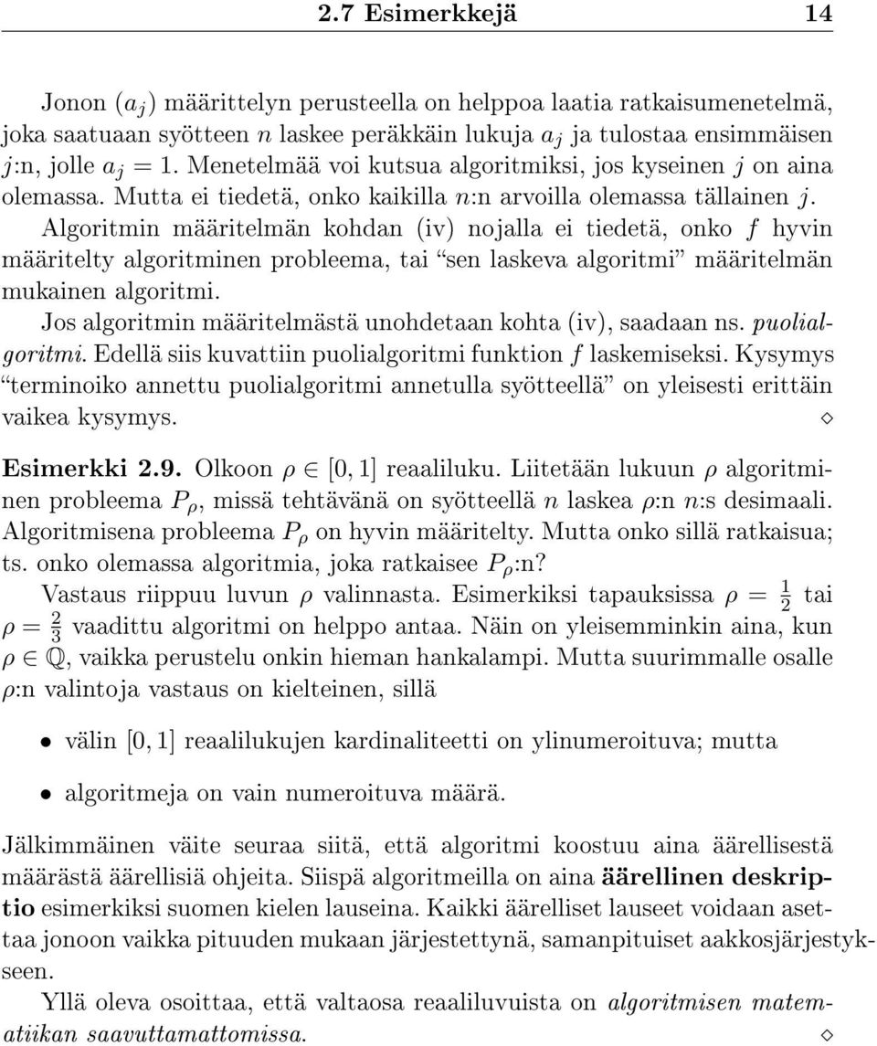 Algoritmin määritelmän kohdan (iv) nojalla ei tiedetä, onko f hyvin määritelty algoritminen probleema, tai sen laskeva algoritmi määritelmän mukainen algoritmi.