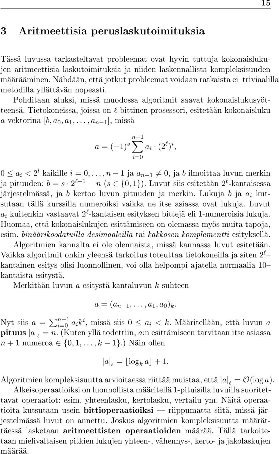 Tietokoneissa, joissa on l-bittinen prosessori, esitetään kokonaisluku a vektorina [b, a 0, a 1,..., a n 1 ], missä n 1 a = ( 1) s a i (2 l ) i, i=0 0 a i < 2 l kaikille i = 0,.