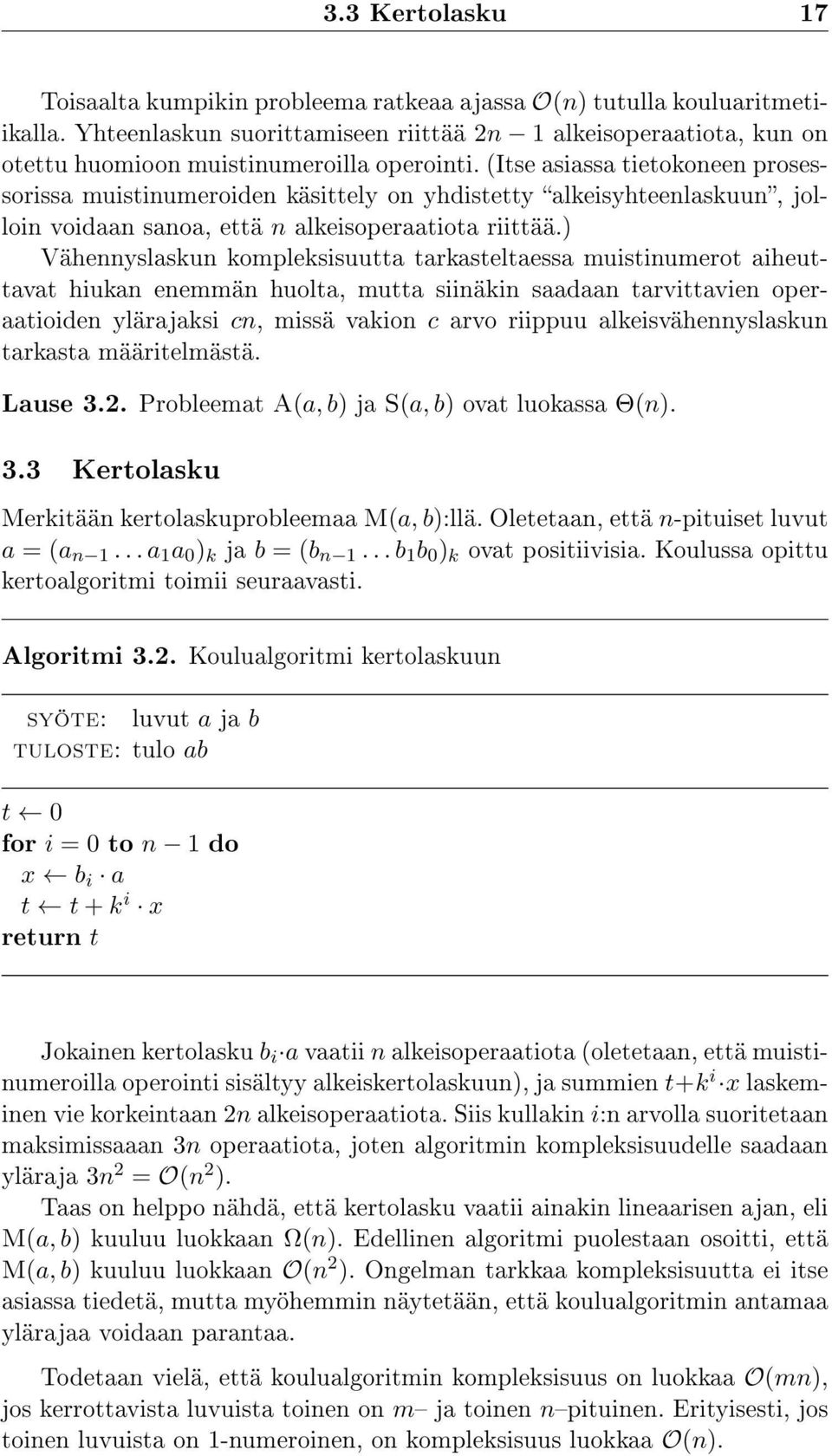 (Itse asiassa tietokoneen prosessorissa muistinumeroiden käsittely on yhdistetty alkeisyhteenlaskuun, jolloin voidaan sanoa, että n alkeisoperaatiota riittää.