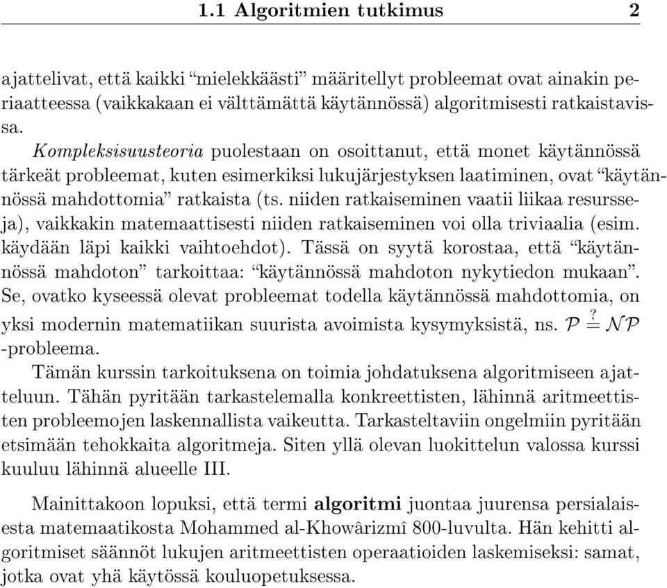 niiden ratkaiseminen vaatii liikaa resursseja), vaikkakin matemaattisesti niiden ratkaiseminen voi olla triviaalia (esim. käydään läpi kaikki vaihtoehdot).