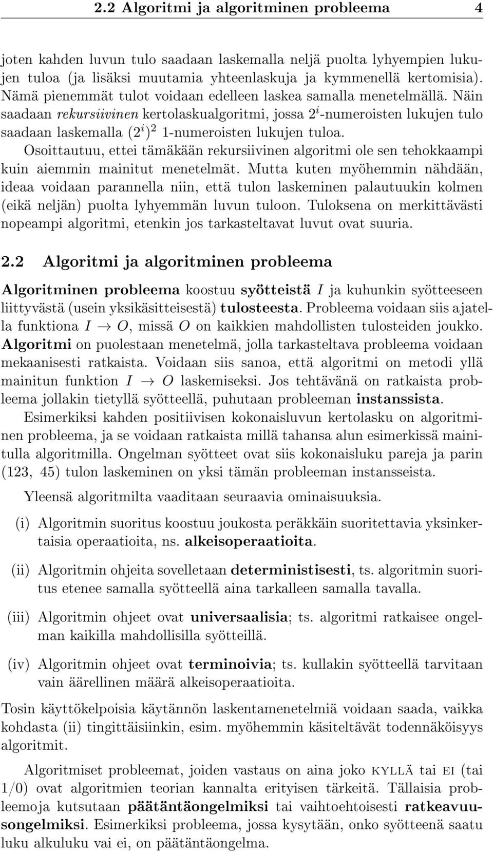 Näin saadaan rekursiivinen kertolaskualgoritmi, jossa 2 i -numeroisten lukujen tulo saadaan laskemalla (2 i ) 2 1-numeroisten lukujen tuloa.