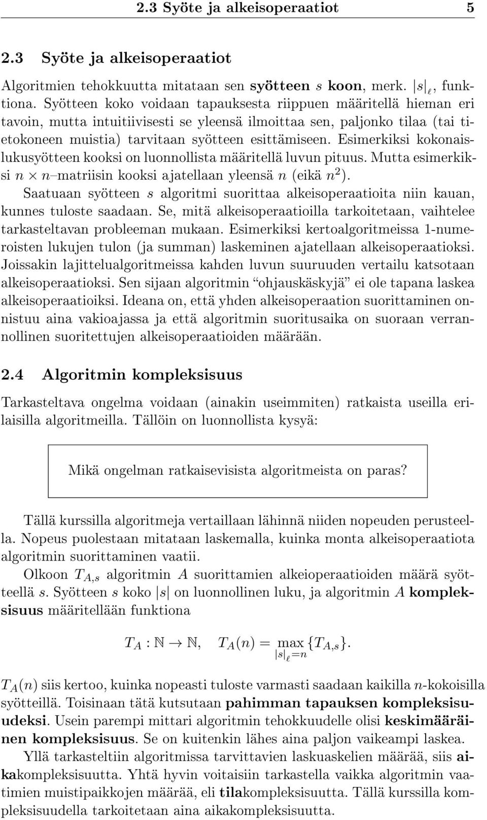 Esimerkiksi kokonaislukusyötteen kooksi on luonnollista määritellä luvun pituus. Mutta esimerkiksi n nmatriisin kooksi ajatellaan yleensä n (eikä n 2 ).