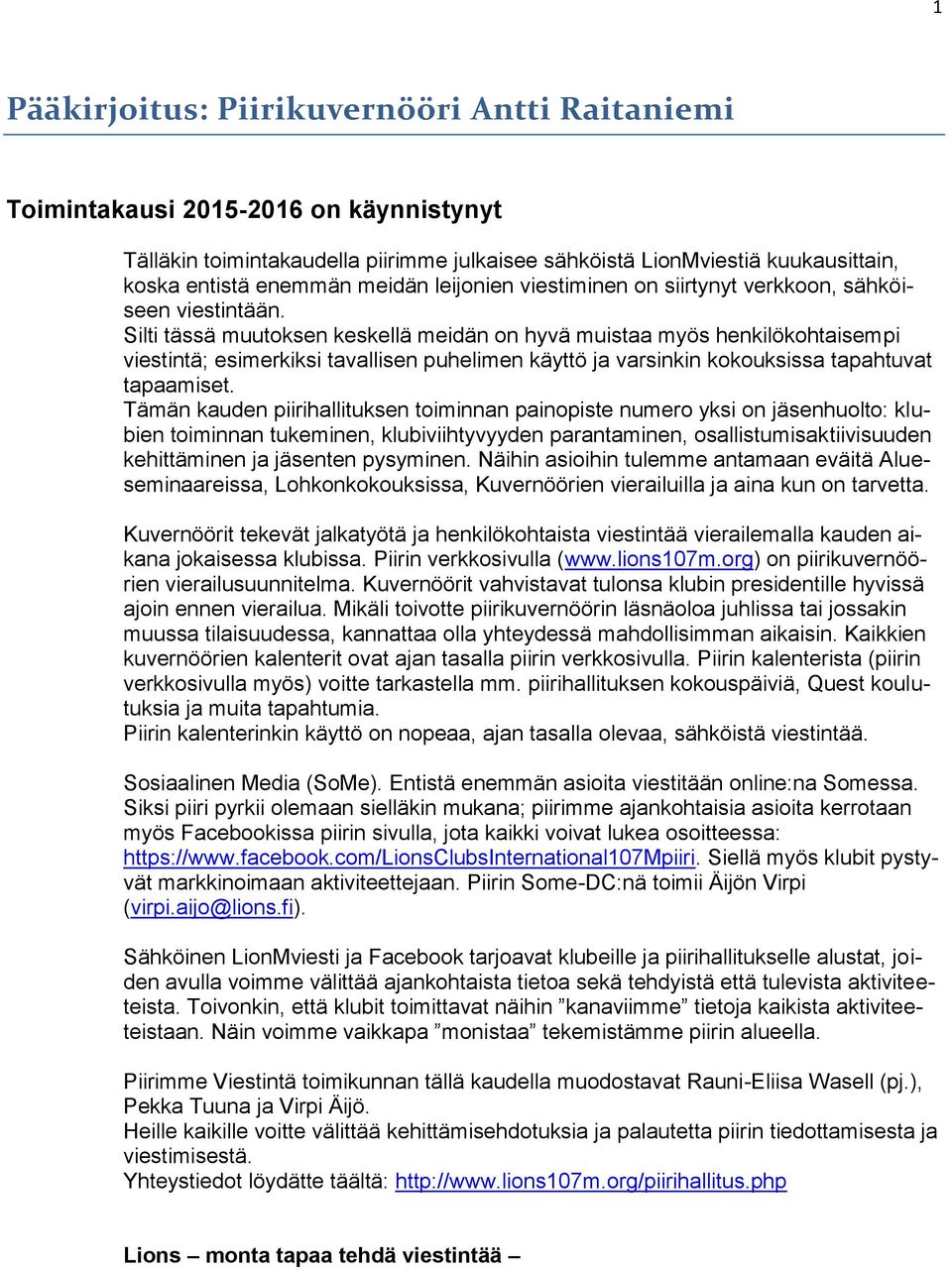 Silti tässä muutoksen keskellä meidän on hyvä muistaa myös henkilökohtaisempi viestintä; esimerkiksi tavallisen puhelimen käyttö ja varsinkin kokouksissa tapahtuvat tapaamiset.