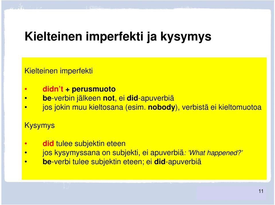 nobody), verbistä ei kieltomuotoa Kysymys did tulee subjektin eteen jos