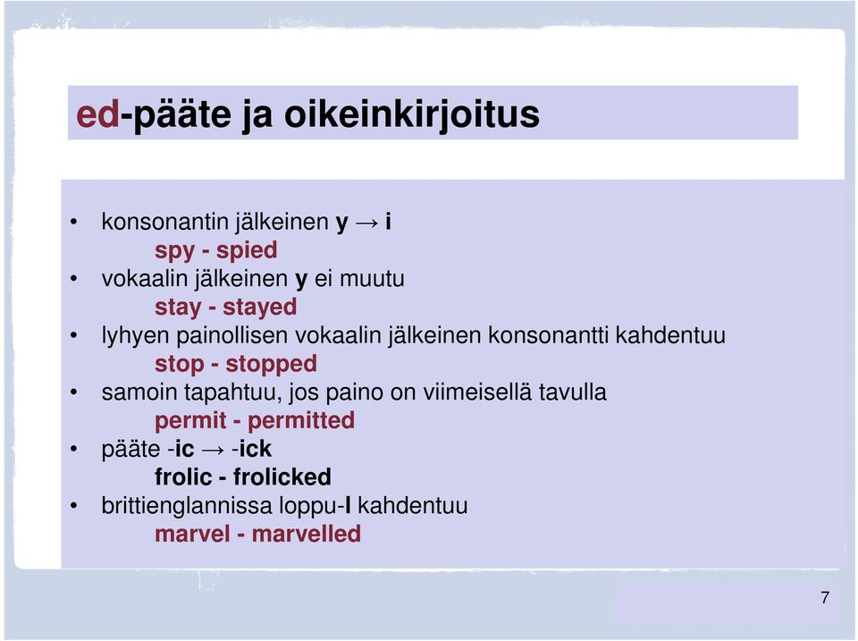 stop - stopped samoin tapahtuu, jos paino on viimeisellä tavulla permit - permitted