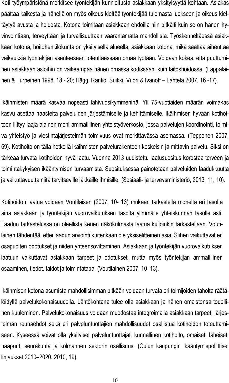 Kotona toimitaan asiakkaan ehdoilla niin pitkälti kuin se on hänen hyvinvointiaan, terveyttään ja turvallisuuttaan vaarantamatta mahdollista.