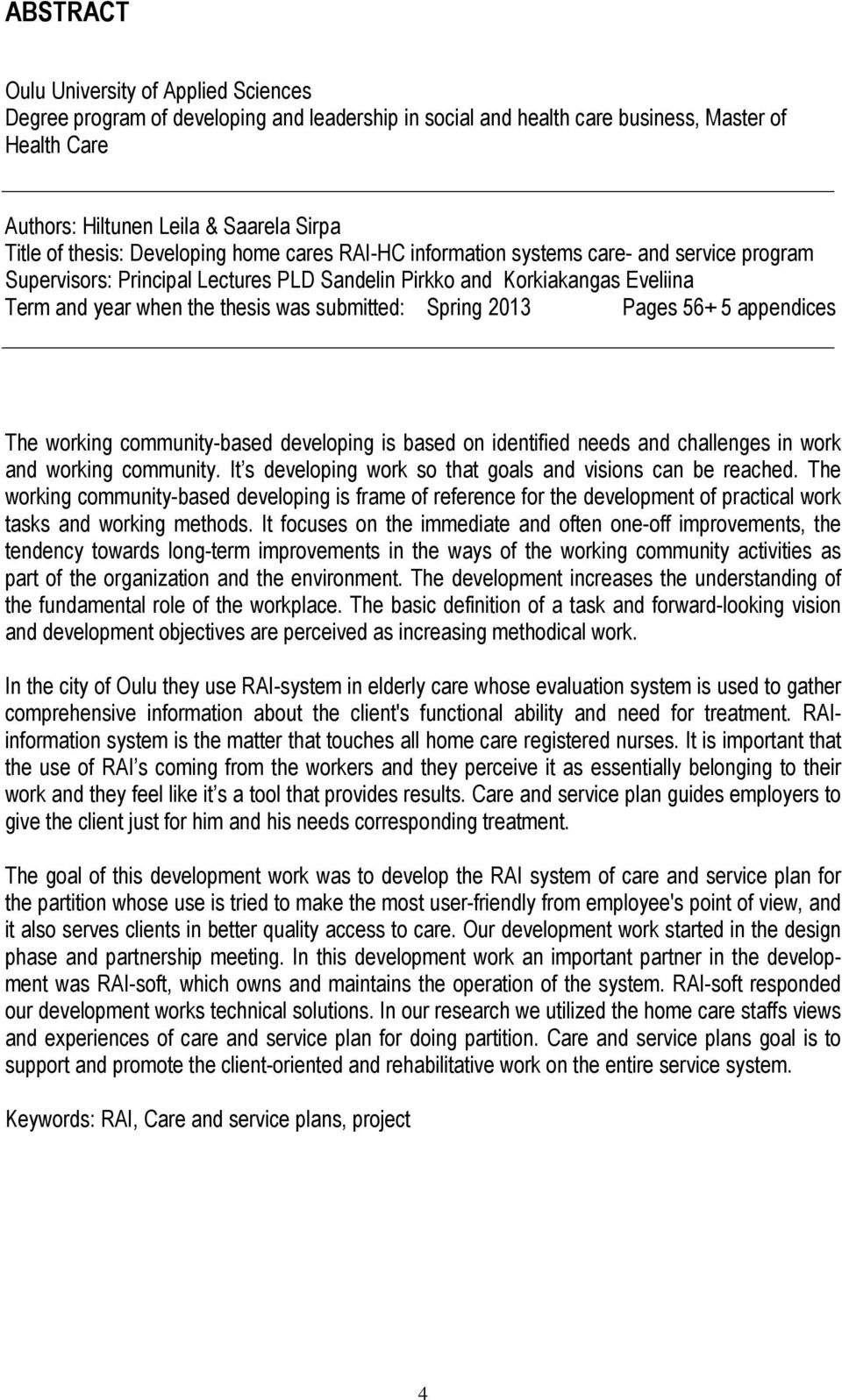 submitted: Spring 2013 Pages 56+ 5 appendices The working community-based developing is based on identified needs and challenges in work and working community.