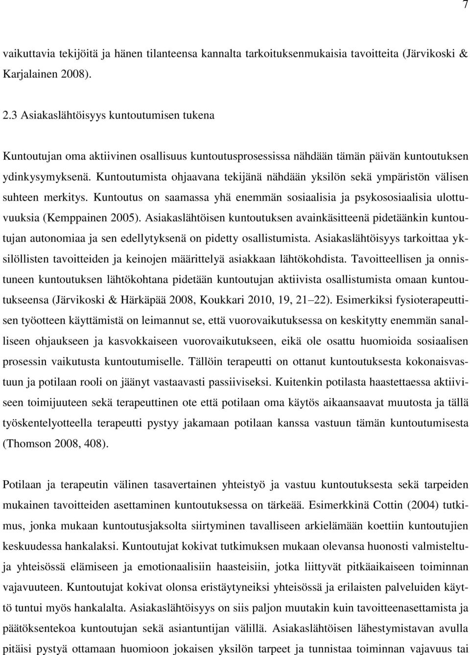 Kuntoutumista ohjaavana tekijänä nähdään yksilön sekä ympäristön välisen suhteen merkitys. Kuntoutus on saamassa yhä enemmän sosiaalisia ja psykososiaalisia ulottuvuuksia (Kemppainen 2005).