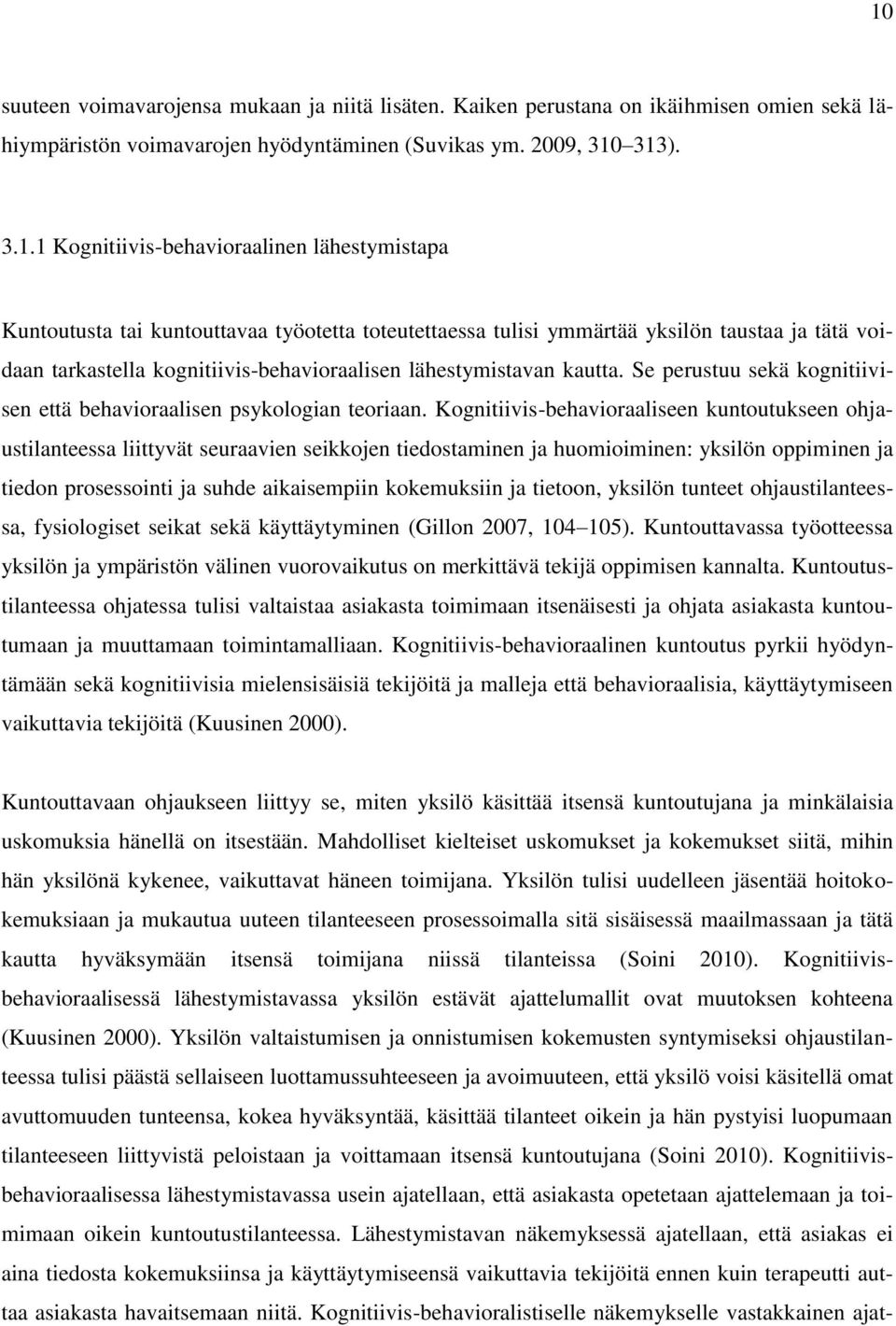 Se perustuu sekä kognitiivisen että behavioraalisen psykologian teoriaan.