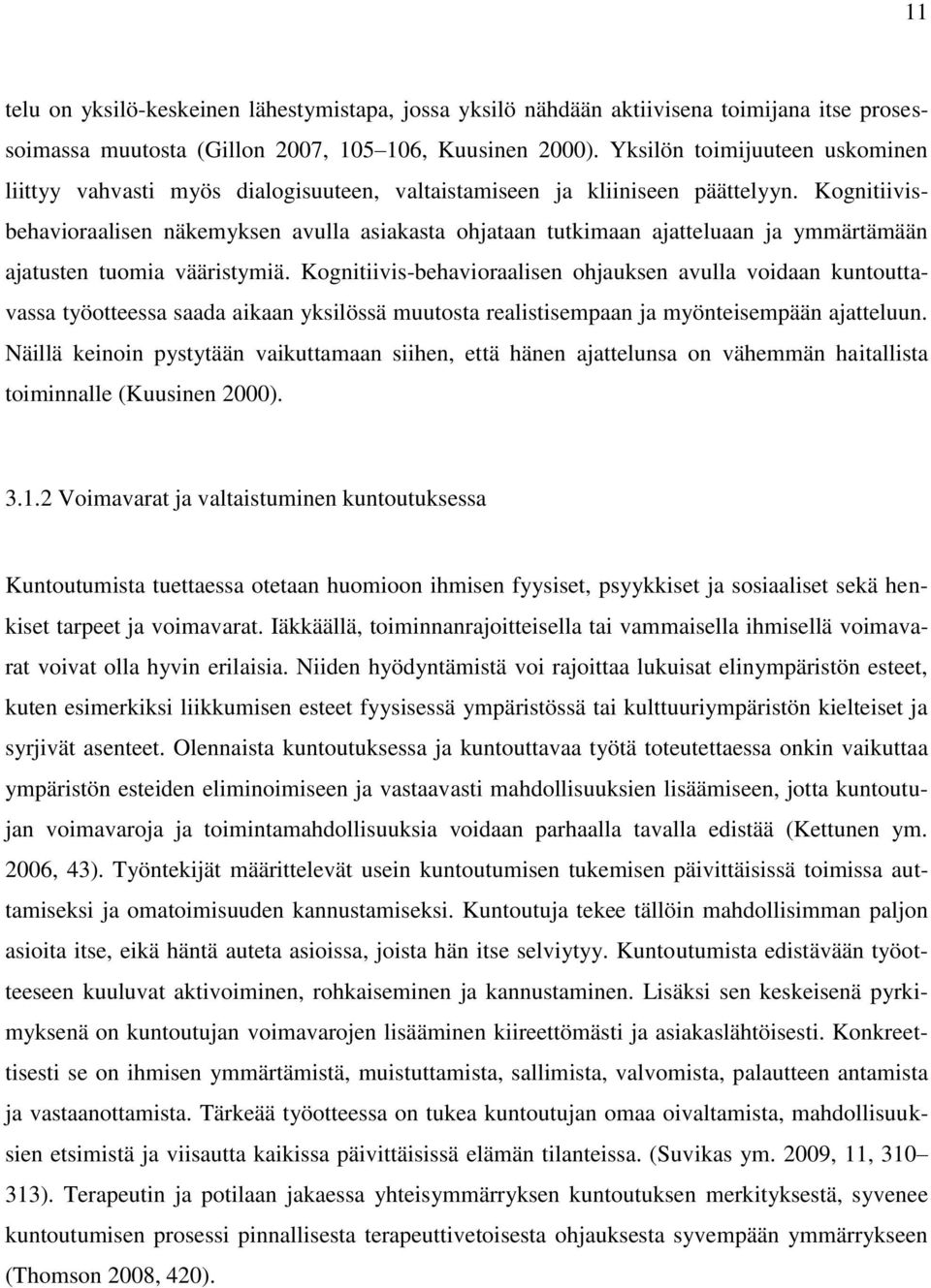 Kognitiivisbehavioraalisen näkemyksen avulla asiakasta ohjataan tutkimaan ajatteluaan ja ymmärtämään ajatusten tuomia vääristymiä.