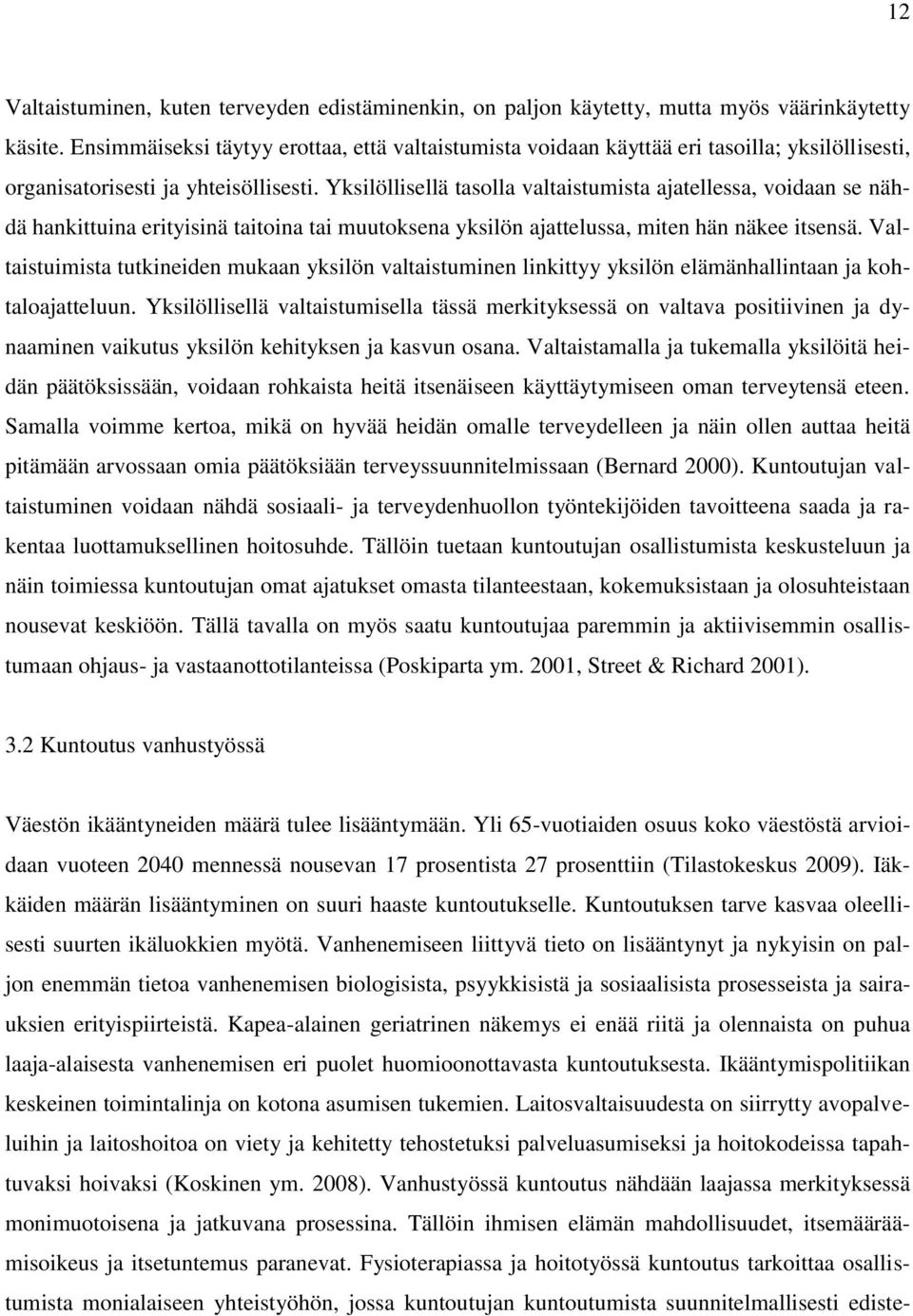 Yksilöllisellä tasolla valtaistumista ajatellessa, voidaan se nähdä hankittuina erityisinä taitoina tai muutoksena yksilön ajattelussa, miten hän näkee itsensä.