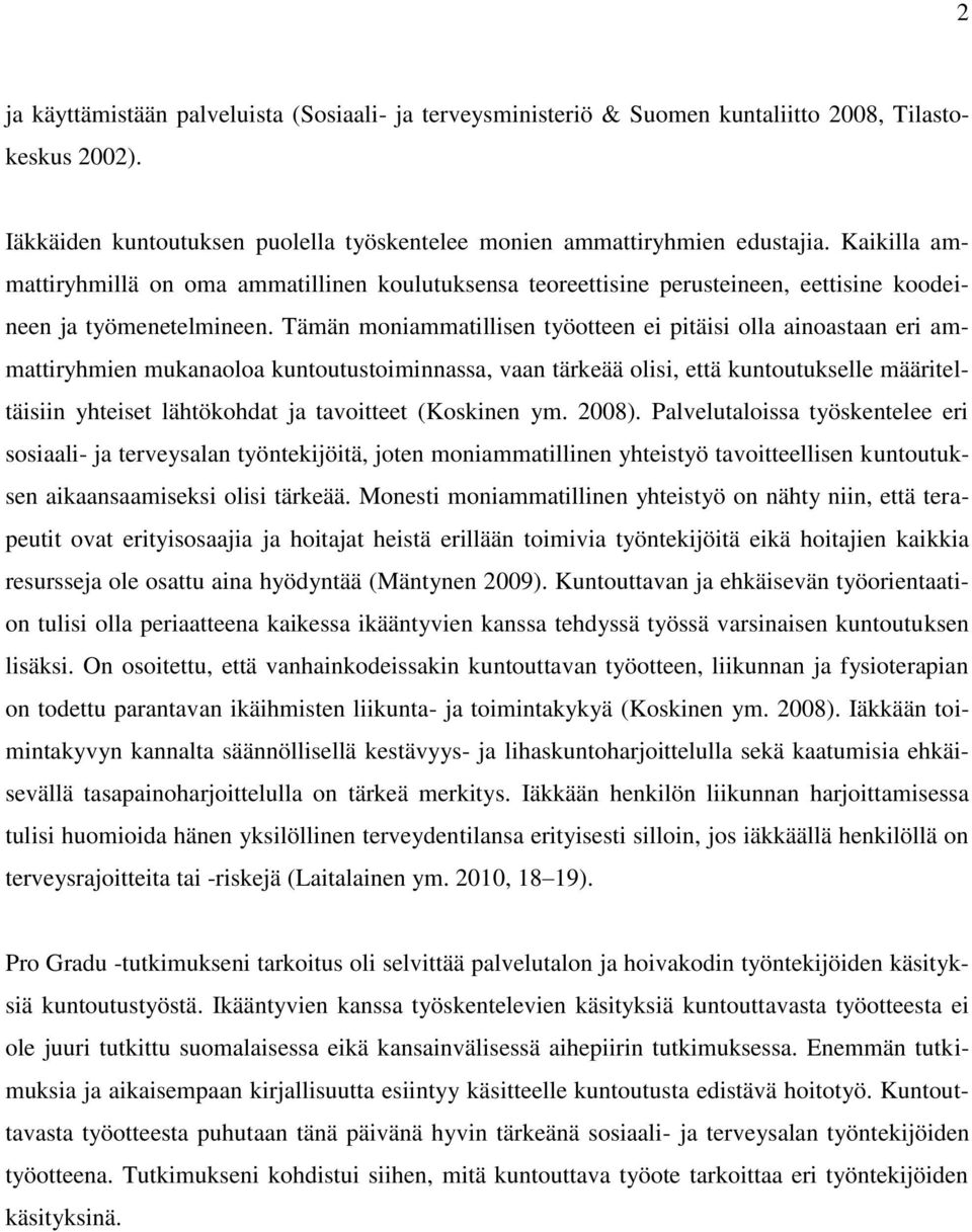 Tämän moniammatillisen työotteen ei pitäisi olla ainoastaan eri ammattiryhmien mukanaoloa kuntoutustoiminnassa, vaan tärkeää olisi, että kuntoutukselle määriteltäisiin yhteiset lähtökohdat ja