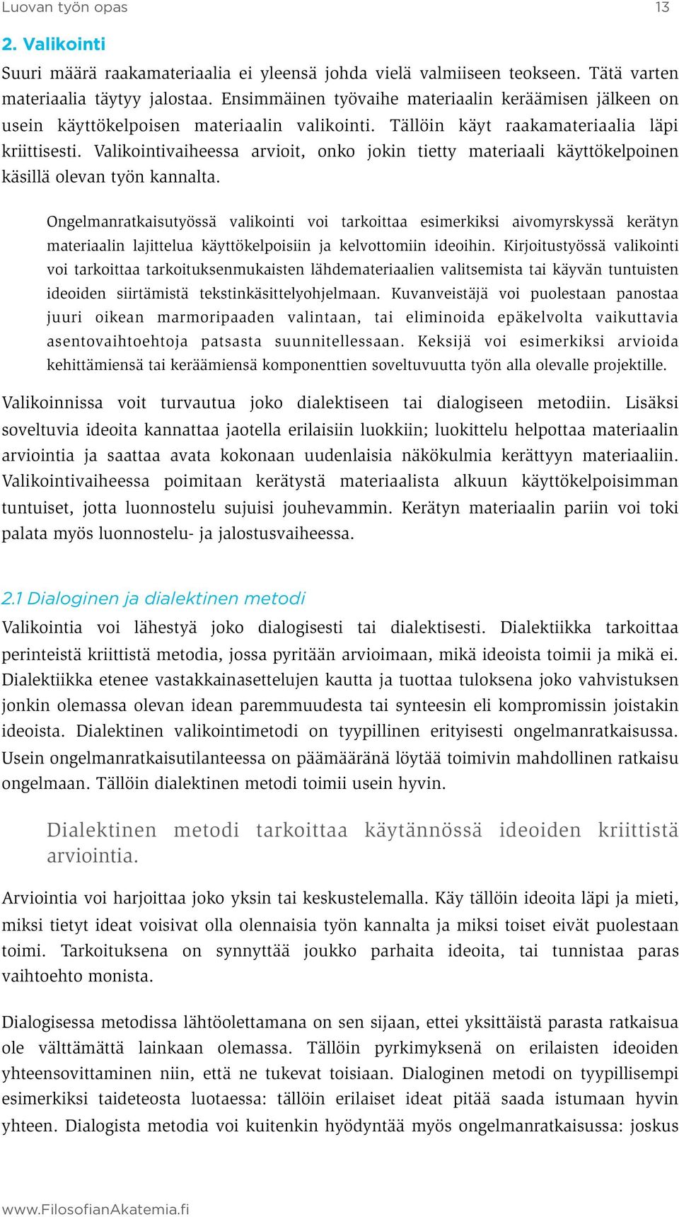 Valikointivaiheessa arvioit, onko jokin tietty materiaali käyttökelpoinen käsillä olevan työn kannalta.