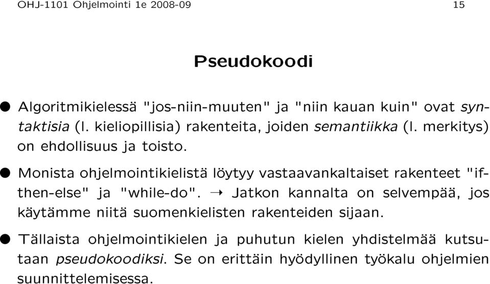 Monista ohjelmointikielistä löytyy vastaavankaltaiset rakenteet "ifthen-else" ja "while-do".