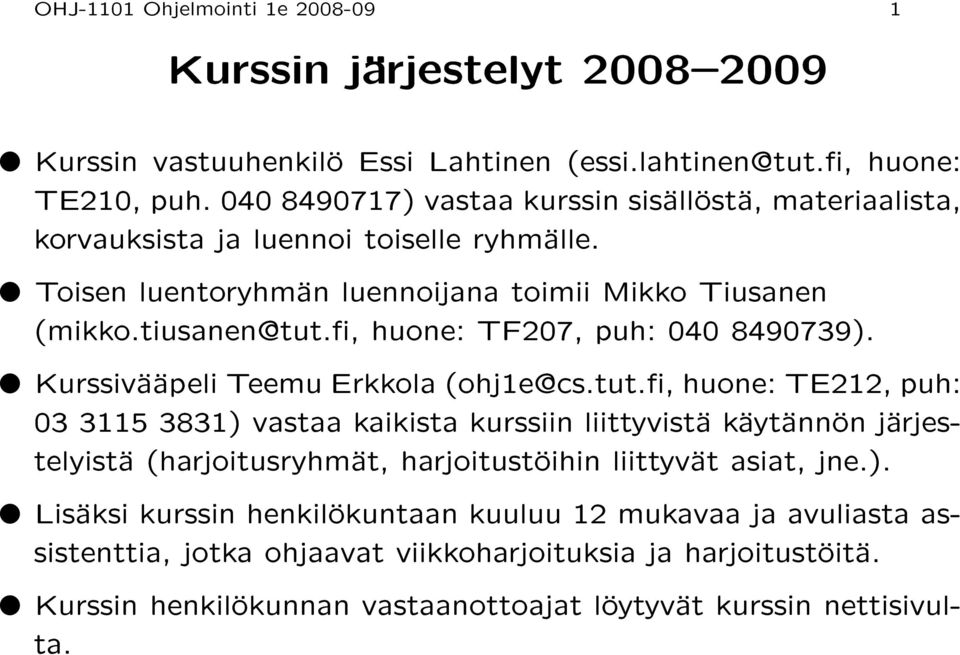 , huone: TF207, puh: 040 8490739). Kurssivääpeli Teemu Erkkola (ohj1e@cs.tut.