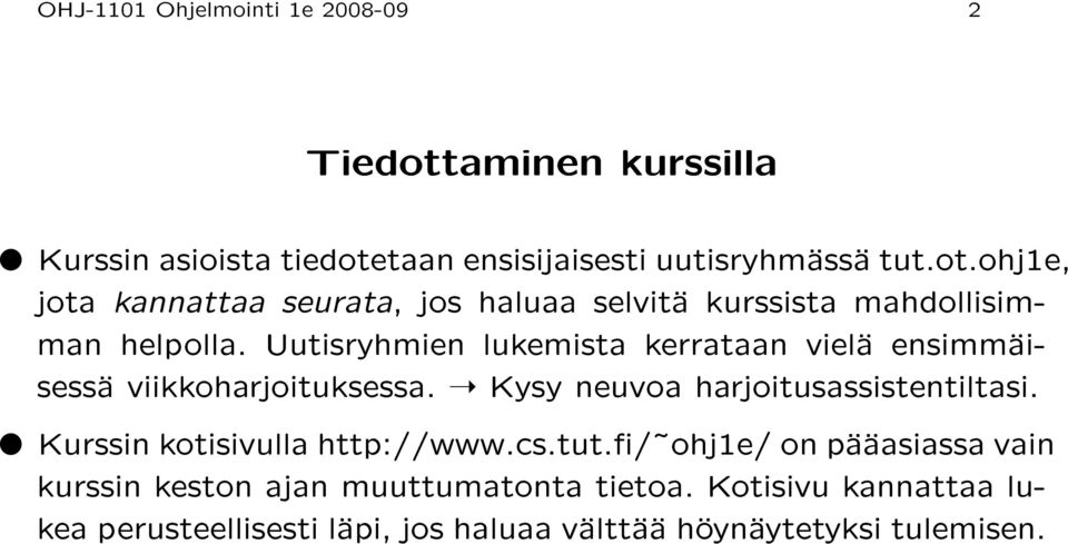 Kurssin kotisivulla http://www.cs.tut./ ohj1e/ on pääasiassa vain kurssin keston ajan muuttumatonta tietoa.