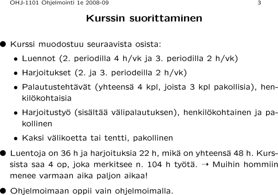 periodeilla 2 h/vk) Palautustehtävät (yhteensä 4 kpl, joista 3 kpl pakollisia), henkilökohtaisia Harjoitustyö (sisältää välipalautuksen),