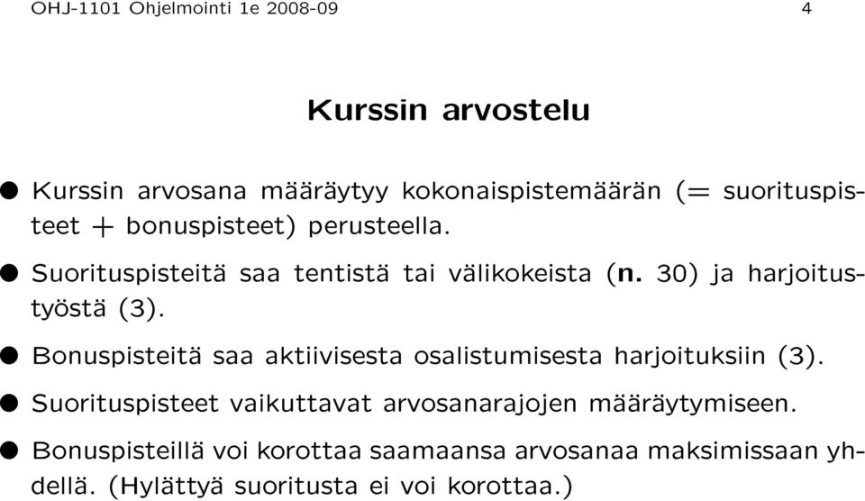 30) ja harjoitustyöstä (3). Bonuspisteitä saa aktiivisesta osalistumisesta harjoituksiin (3).