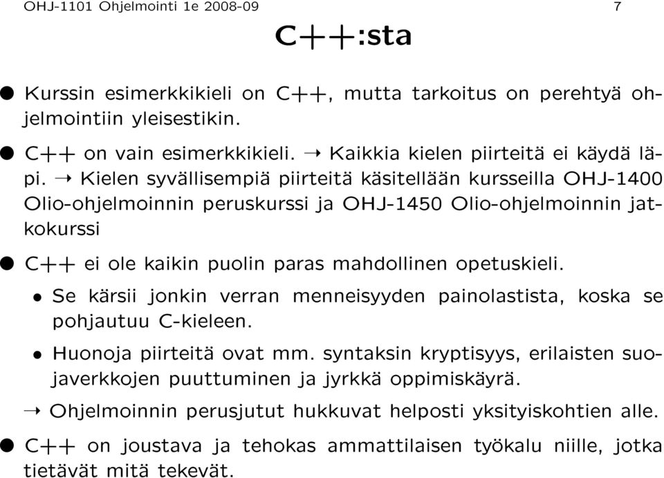 Kielen syvällisempiä piirteitä käsitellään kursseilla OHJ-1400 Olio-ohjelmoinnin peruskurssi ja OHJ-1450 Olio-ohjelmoinnin jatkokurssi C++ ei ole kaikin puolin paras mahdollinen