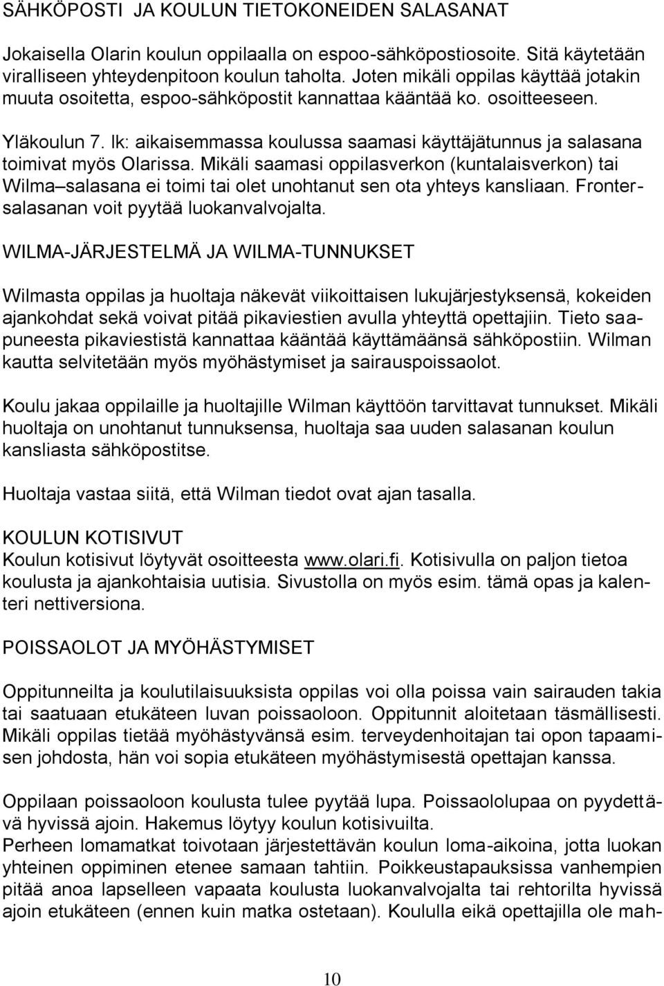 lk: aikaisemmassa koulussa saamasi käyttäjätunnus ja salasana toimivat myös Olarissa.