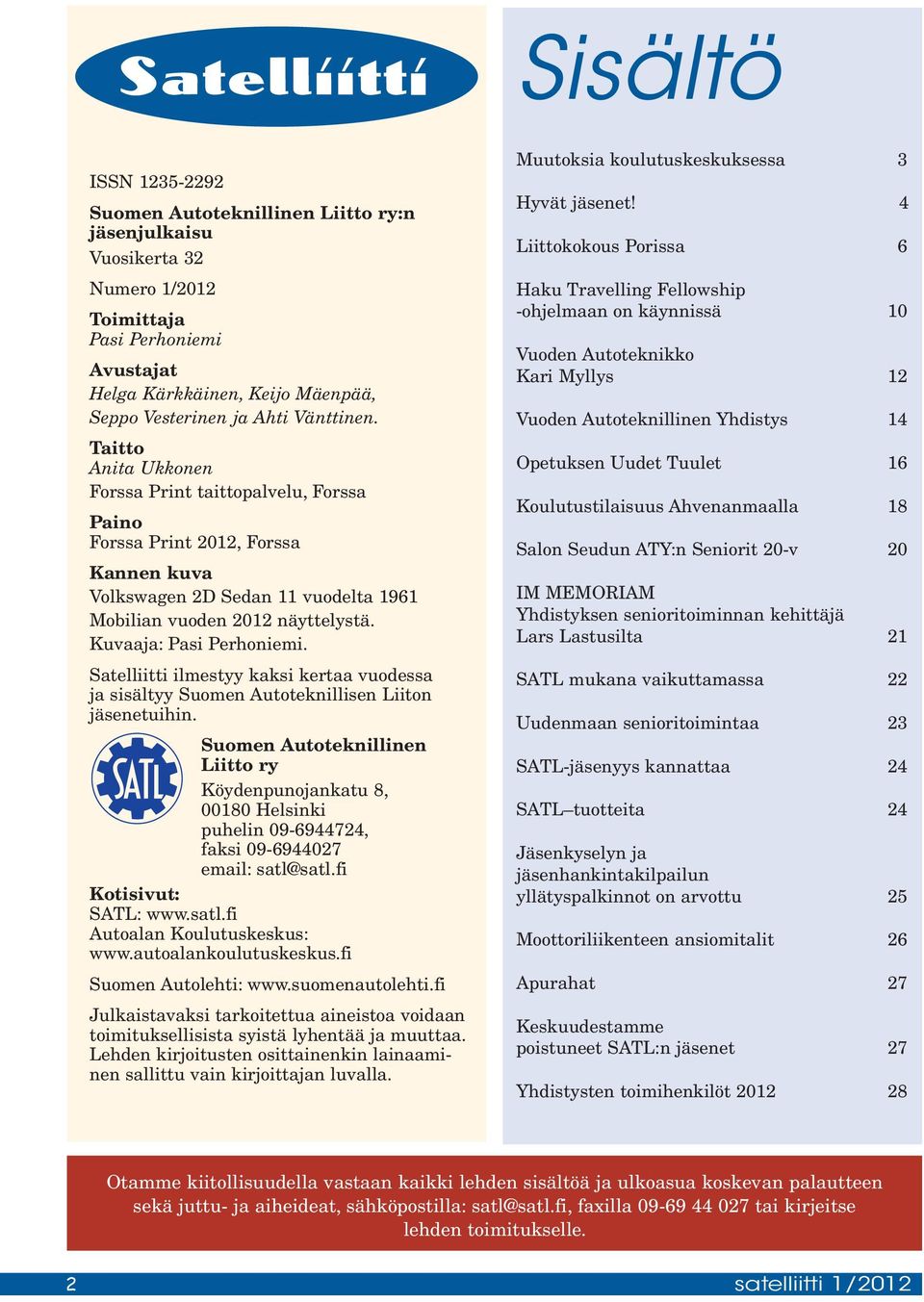 Kuvaaja: Pasi Perhoniemi. Satelliitti ilmestyy kaksi kertaa vuodessa ja sisältyy Suomen Autoteknillisen Liiton jäsenetuihin.