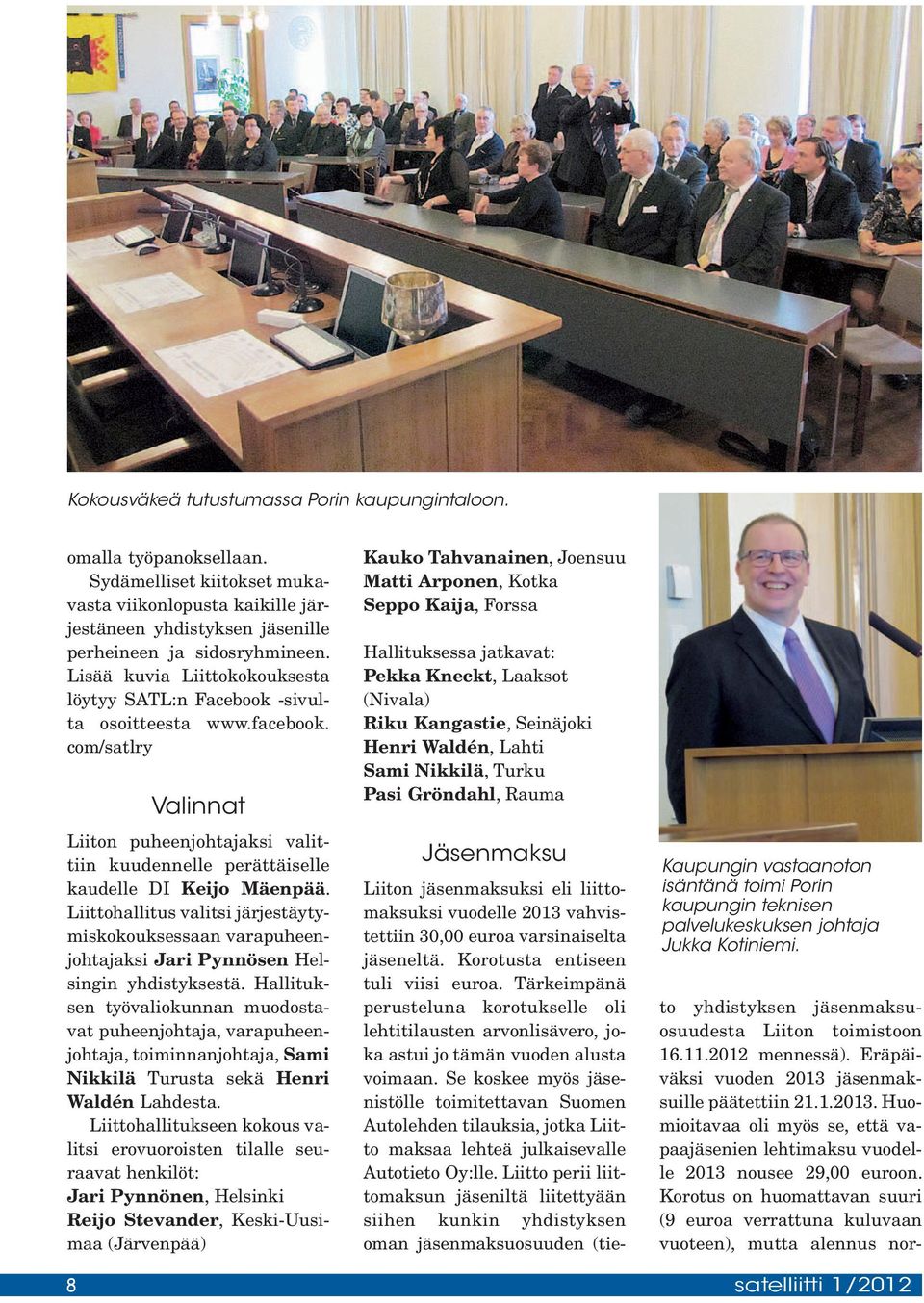 Liittohallitus valitsi järjestäytymiskokouksessaan varapuheenjohtajaksi Jari Pynnösen Helsingin yhdistyksestä.