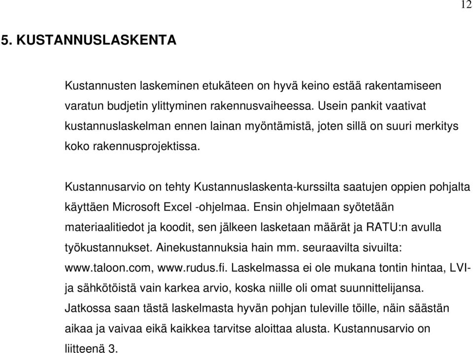 Kustannusarvio on tehty Kustannuslaskenta-kurssilta saatujen oppien pohjalta käyttäen Microsoft Excel -ohjelmaa.