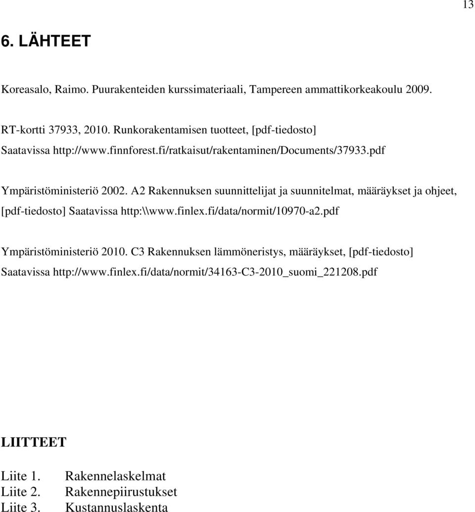 A2 Rakennuksen suunnittelijat ja suunnitelmat, määräykset ja ohjeet, [pdf-tiedosto] Saatavissa http:\\www.finlex.fi/data/normit/10970-a2.