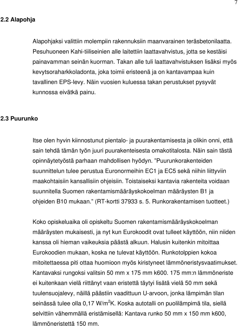 Näin vuosien kuluessa takan perustukset pysyvät kunnossa eivätkä painu. 2.