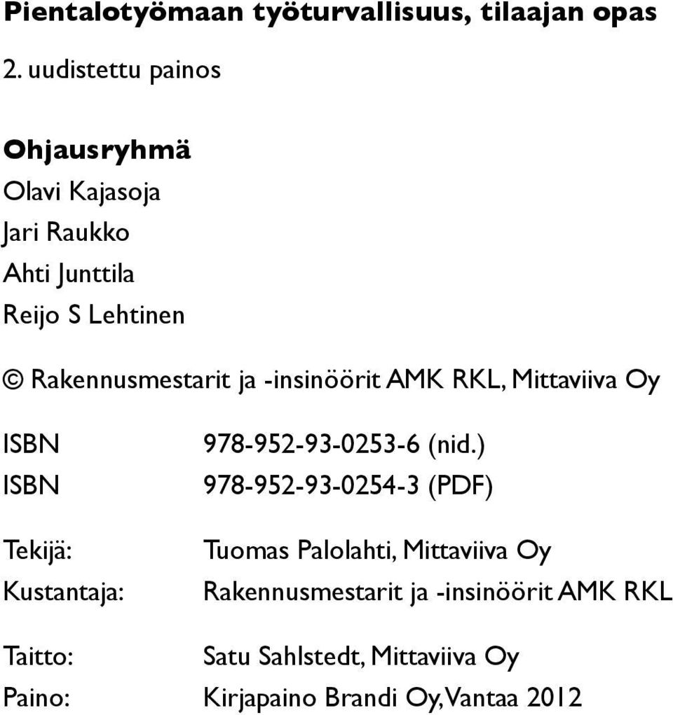 ja -insinöörit AMK RKL, Mittaviiva Oy ISBN ISBN Tekijä: Kustantaja: 978-952-93-0253-6 (nid.